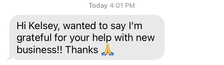 Text message: Hi Kelsey, wanted to say I'm grateful for your help with new business